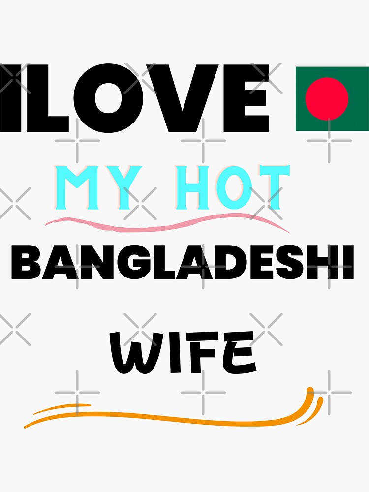 I Love My Hot Bangladeshi Wife Cute Bangladesh Couples Romantic Love T Shirts And Stickers 9116