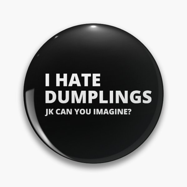 Item preview, I Hate Dumplings. Just Kidding, Can You Imagine? designed and sold by appareltolove.