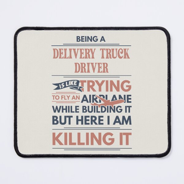 Item preview, Being A Delivery Truck Driver Is Like Trying To Fly An Airplane While Building It But Here I Am Killing It Funny Gift idea Delivery Truck Driver designed and sold by Mmmm3344.