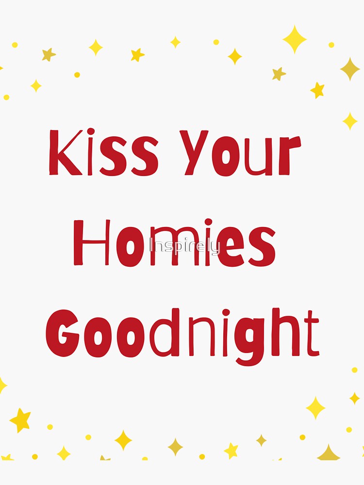 "Kiss Your Homies Goodnight" Sticker for Sale by Inspirely Redbubble