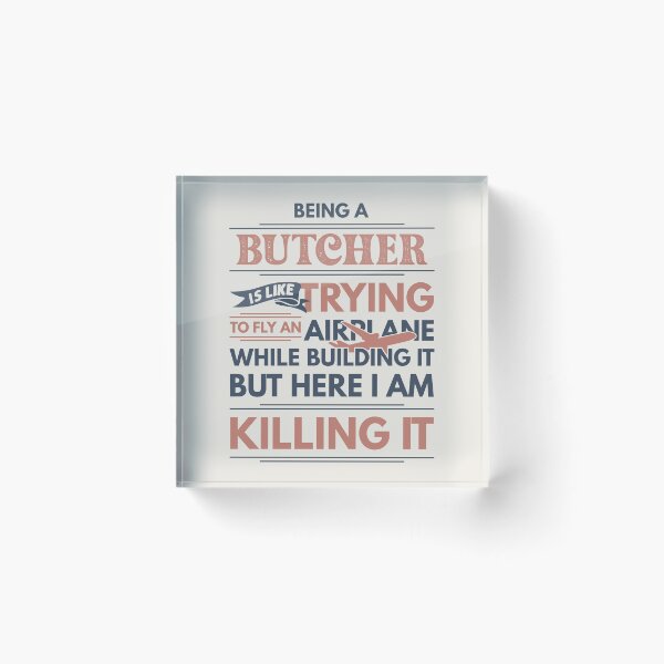 Item preview, Being A Butcher Is Like Trying To Fly An Airplane While Building It But Here I Am Killing It Funny Gift idea Butcher designed and sold by Mmmm3344.