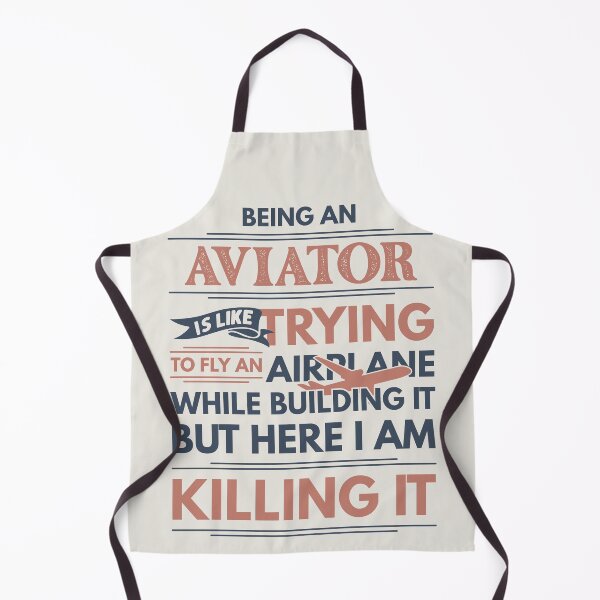 Item preview, Being An Aviator Is Like Trying To Fly An Airplane While Building It But Here I Am Killing It Funny Gift idea Aviator designed and sold by Mmmm3344.