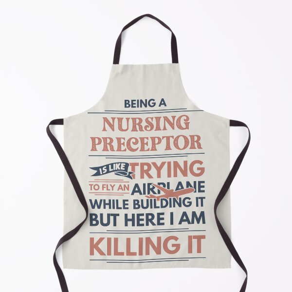 Item preview, Being A Nursing Preceptor Is Like Trying To Fly An Airplane While Building It But Here I Am Killing It Funny Gift idea Nursing Preceptor designed and sold by Mmmm3344.