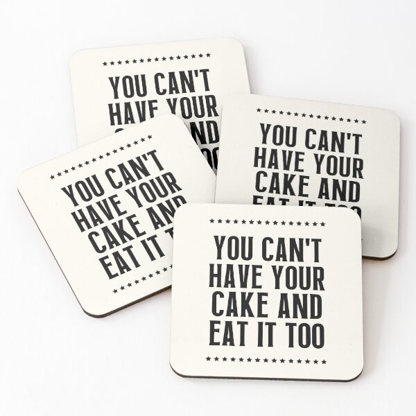 Item preview,  You Can't Have Your Cake and Eat It Too designed and sold by QuotesAreFun.