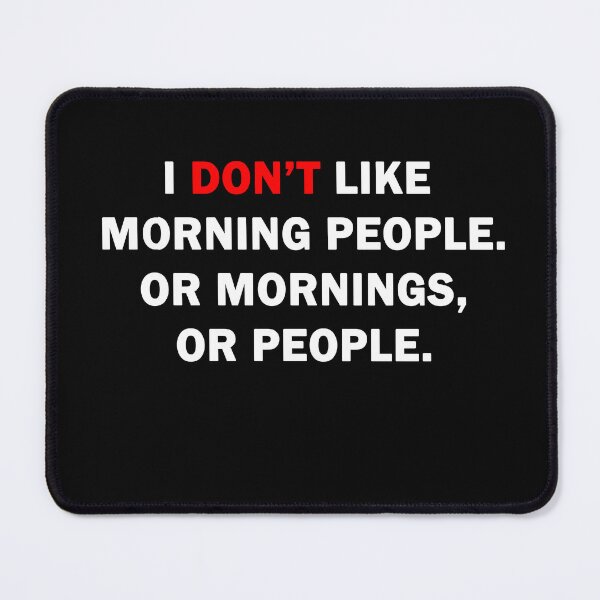 Item preview, I Don't Like Morning People. Or Mornings, Or People. Essential T-Shirt designed and sold by YouSsefHN05.