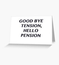 Good bye Tension, Hello Pension Greeting Card