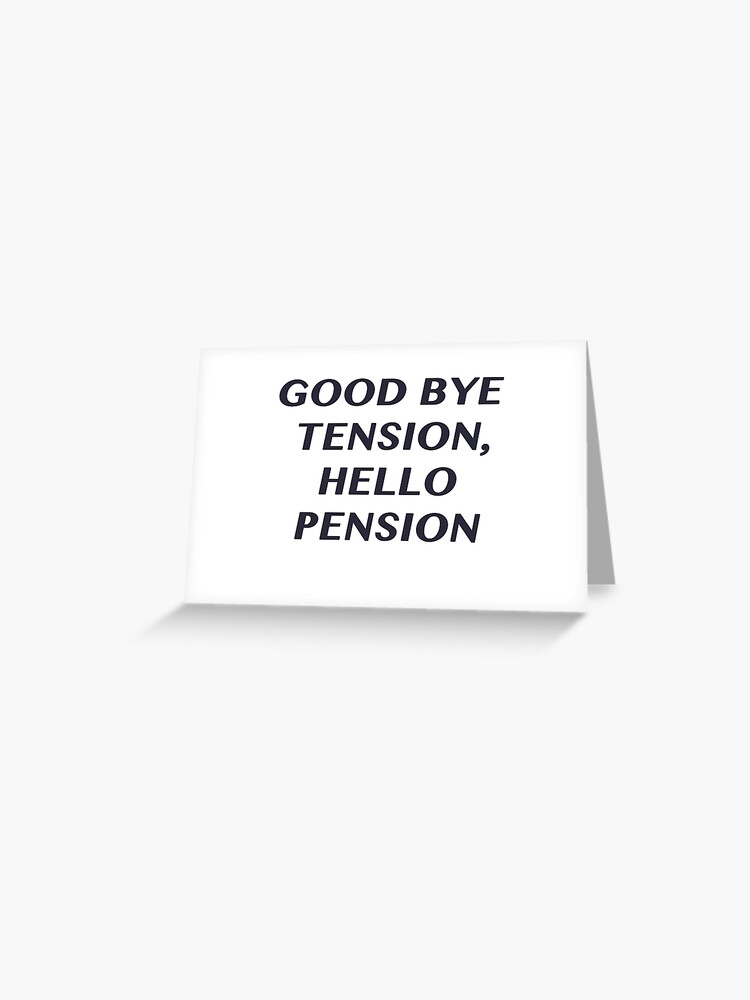 Good Bye Tension Hello Pension Greeting Card By Vitalia Redbubble