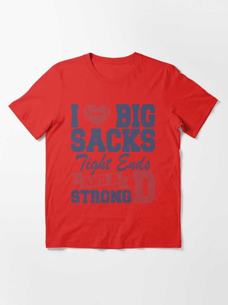 Big Sacks, Tight Ends, and A Strong D, Inappropriate Football Shirts,  Womans Cute Shirt, Funny Shirts, Super Bowl, Innuendo Essential T-Shirt  for Sale by NOUBO Tee