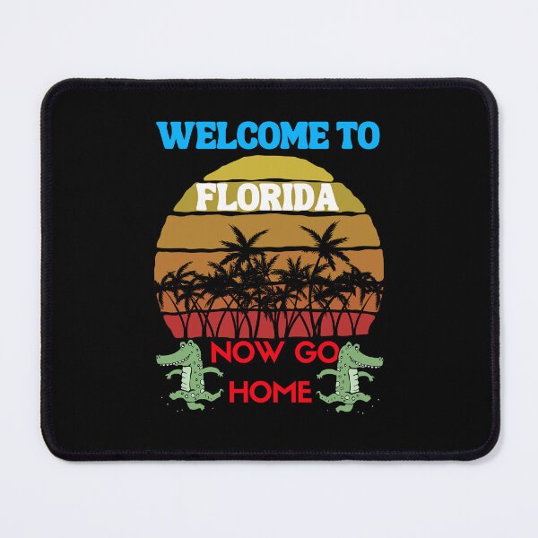 Item preview, welcome to florida now go home designed and sold by Affyboss6.