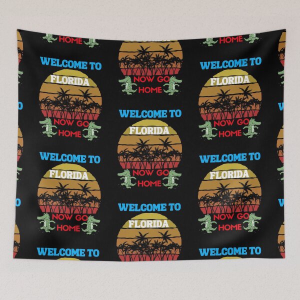 Item preview, welcome to florida now go home designed and sold by Affyboss6.