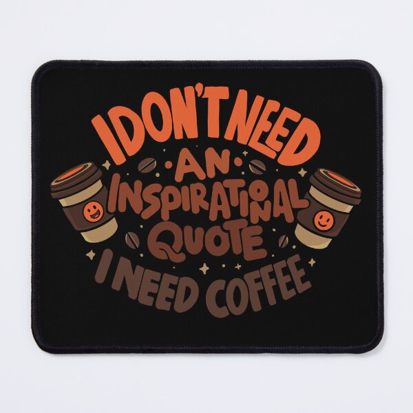Item preview, I Don't Need An Inspirational Qoute, I Need Coffee designed and sold by MuloPops.