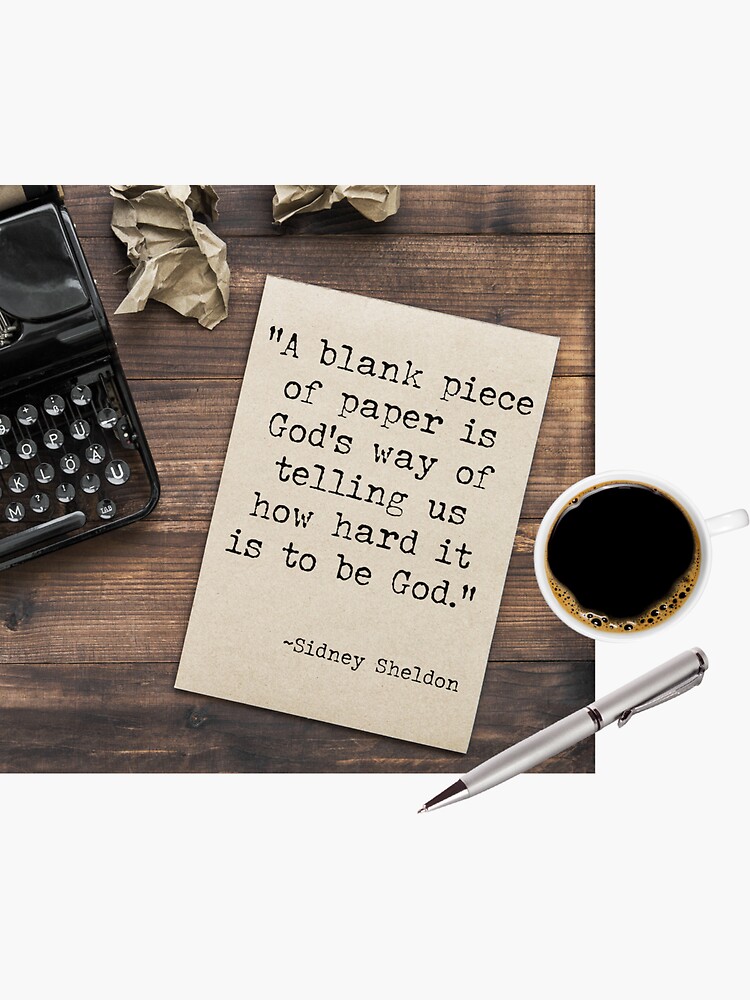 "A blank piece of paper is God's way of telling us how hard it is to be God" by Kanasmith
