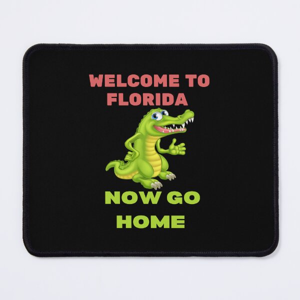 Item preview, welcome to florida now go home designed and sold by Affyboss6.