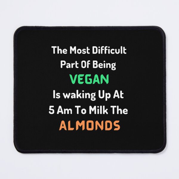 Item preview, The Most Difficult Part Of Being Vegan is Waking Up At 5 AM To Milk The Almonds / World Vegetarian Day - Funny and cute T-Shirts Quotes designed and sold by Designspot2020.