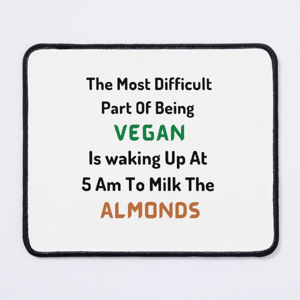 Item preview, The Most Difficult Part Of Being Vegan is Waking Up At 5 AM To Milk The Almonds / World Vegetarian Day - Funny and cute T-Shirts Quotes designed and sold by Designspot2020.