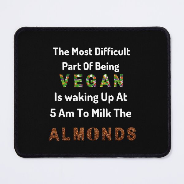 Item preview, The Most Difficult Part Of Being Vegan is Waking Up At 5 AM To Milk The Almonds / World Vegetarian Day - Funny and cute T-Shirts Quotes designed and sold by Designspot2020.