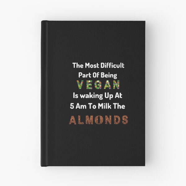 Item preview, The Most Difficult Part Of Being Vegan is Waking Up At 5 AM To Milk The Almonds / World Vegetarian Day - Funny and cute T-Shirts Quotes designed and sold by Designspot2020.