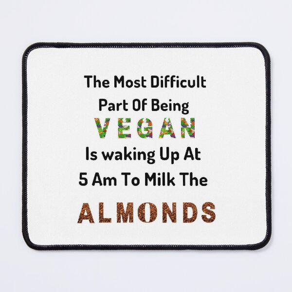 Item preview, The Most Difficult Part Of Being Vegan is Waking Up At 5 AM To Milk The Almonds / World Vegetarian Day - Funny and cute T-Shirts Quotes designed and sold by Designspot2020.