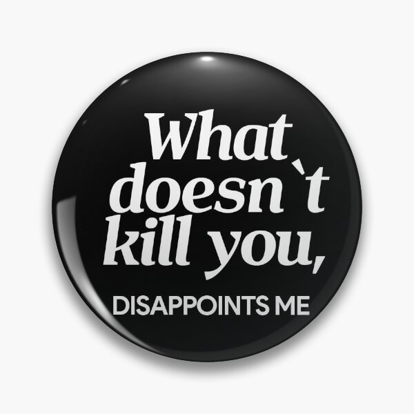 Item preview, What doesn`t kill you, disappoints me designed and sold by Urosek.