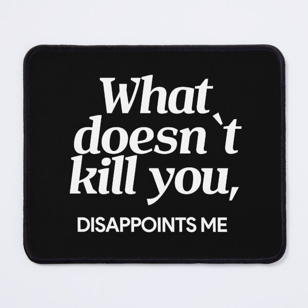Item preview, What doesn`t kill you, disappoints me designed and sold by Urosek.