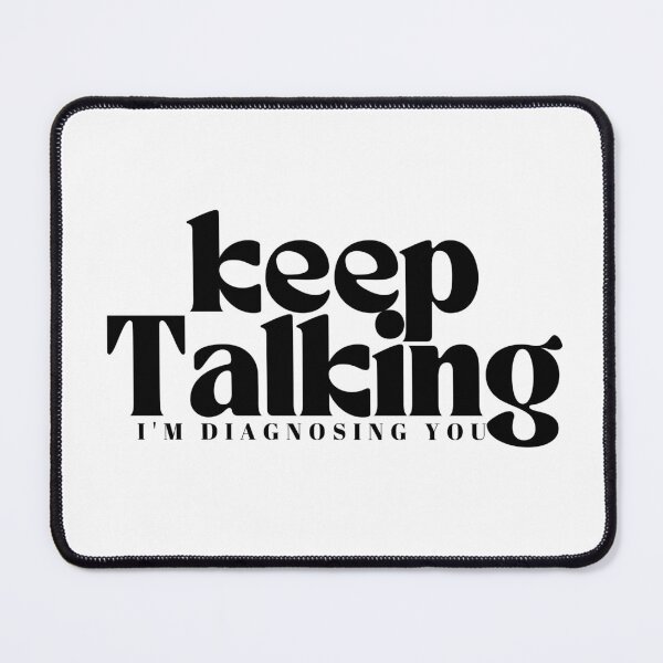 Item preview,  Keep Talking I'm Diagnosing You  | Funny Sarcastic | Family Trip  | Humorous Psychiatrist | Psychologist designed and sold by Alexa5454.