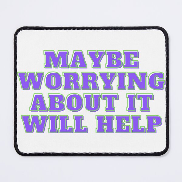 Item preview, Maybe worrying about it will help  designed and sold by GamersLands.