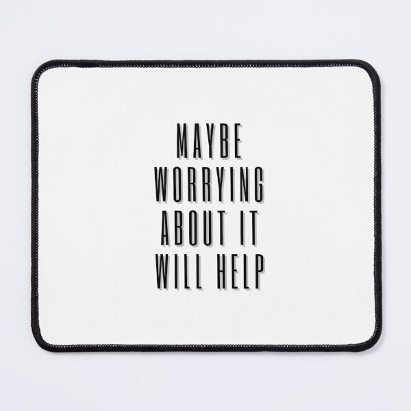 Item preview, Maybe worrying about it will help designed and sold by GamersLands.
