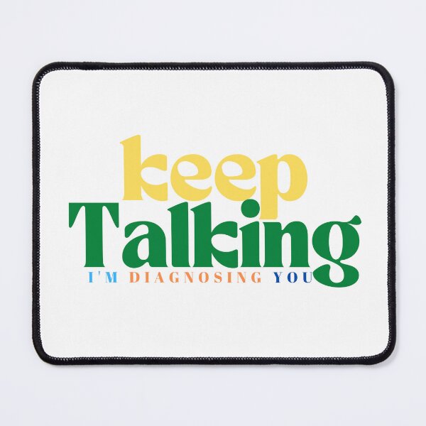 Item preview,  Keep Talking I'm Diagnosing You  | Funny Sarcastic | Family Trip  | Humorous Psychiatrist | Psychologist designed and sold by Alexa5454.