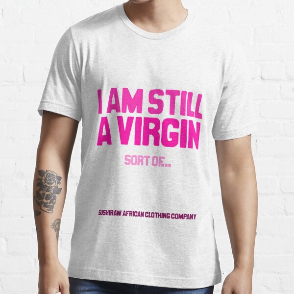 Still A Virgin T Shirt By Kaysha Redbubble