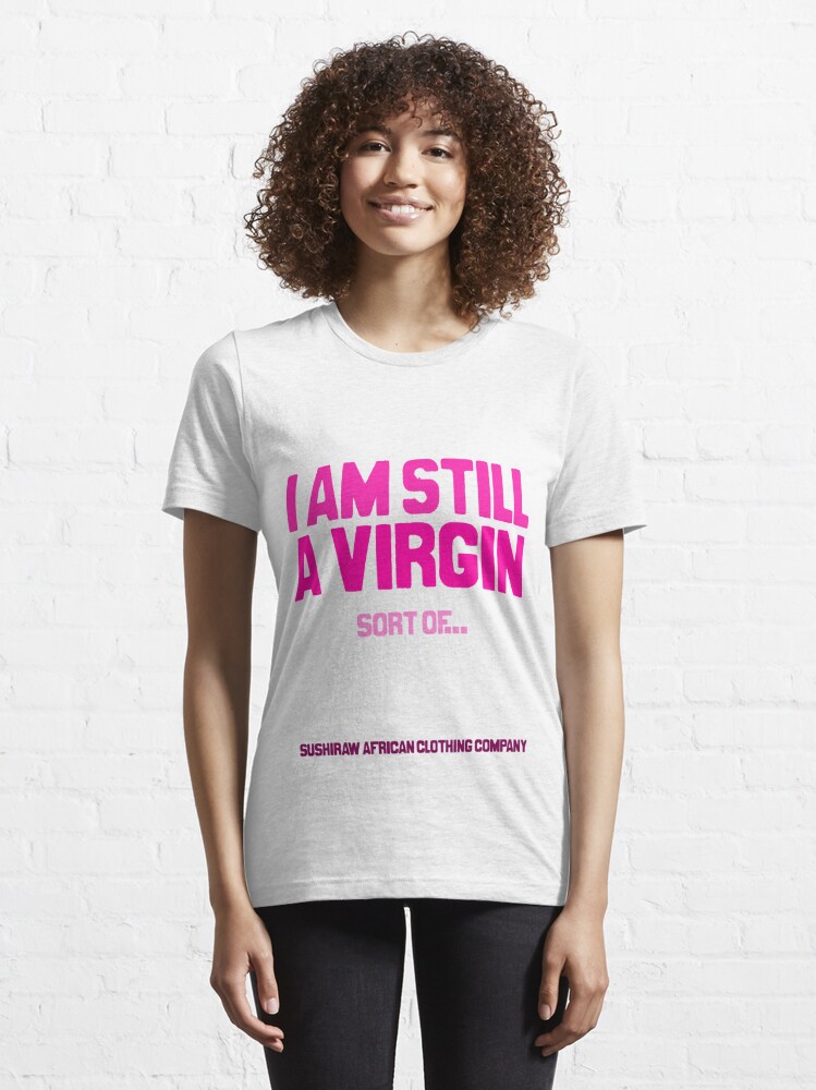 Still A Virgin T Shirt By Kaysha Redbubble