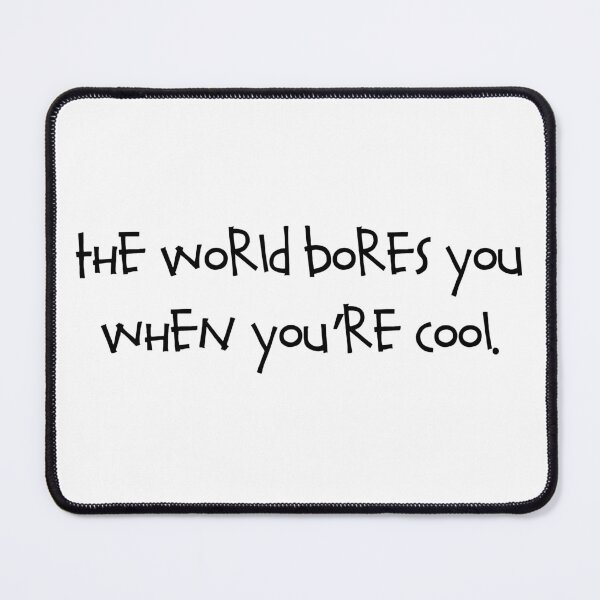 Item preview, The world bores you when you're cool designed and sold by RadicalAM.