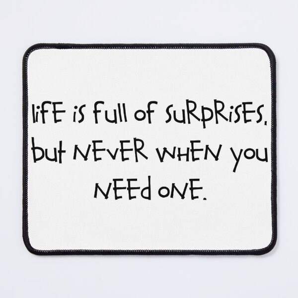 Item preview, Life is full of surprises, but never when you need one. designed and sold by RadicalAM.