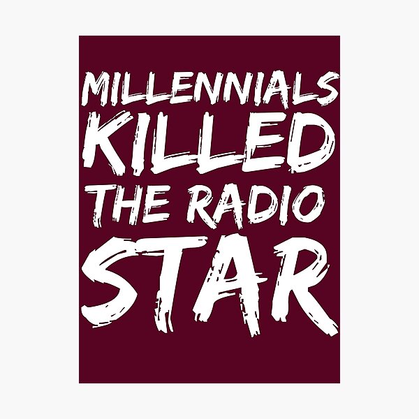 Item preview, Millennials Killed The Radio Star  designed and sold by neveratrest.