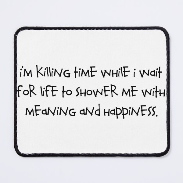 Item preview, Wait for life to shower me with meaning and happiness. designed and sold by RadicalAM.