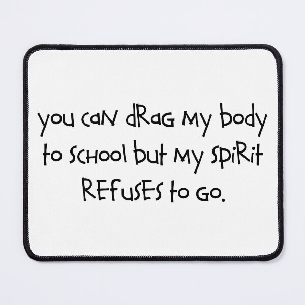 Item preview, You can drag my body to school but my spirit refuses to go designed and sold by RadicalAM.