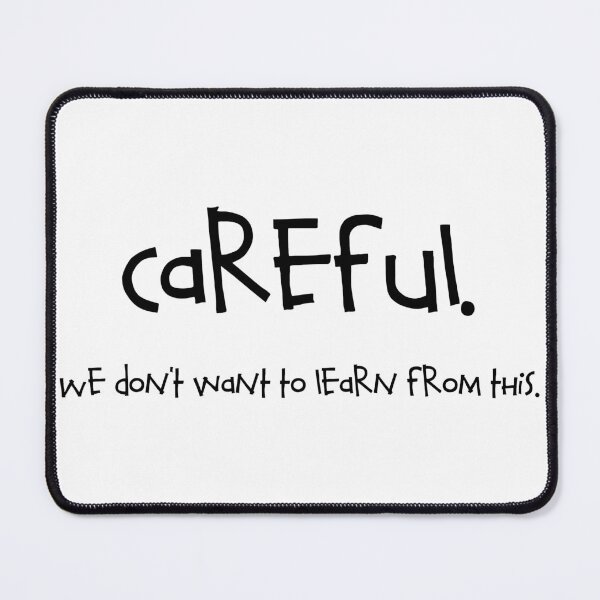 Item preview, Careful. We don't want to learn from this. designed and sold by RadicalAM.