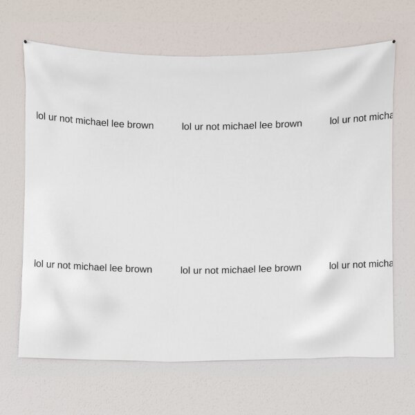 Item preview, lol ur not michael lee brown designed and sold by fandomxclothing.