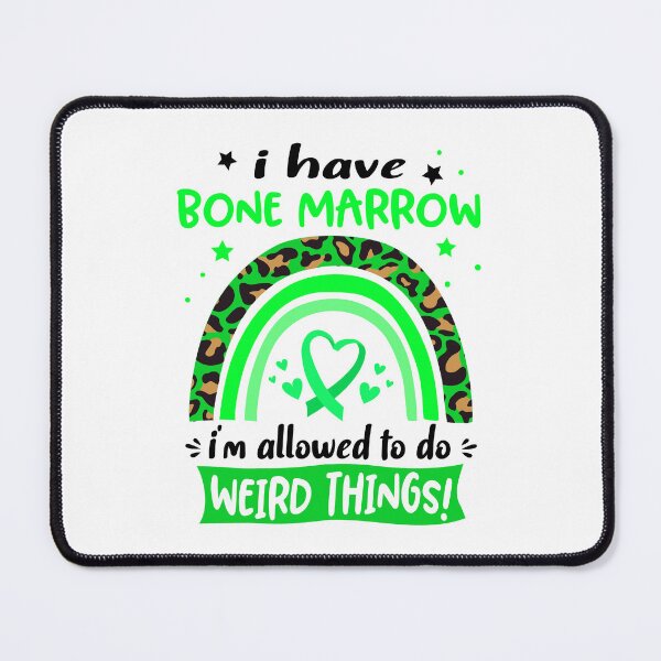 Item preview, Bone Marrow Awareness - I have Bone Marrow i am allowed to do Weird Things! designed and sold by KirstybShop.