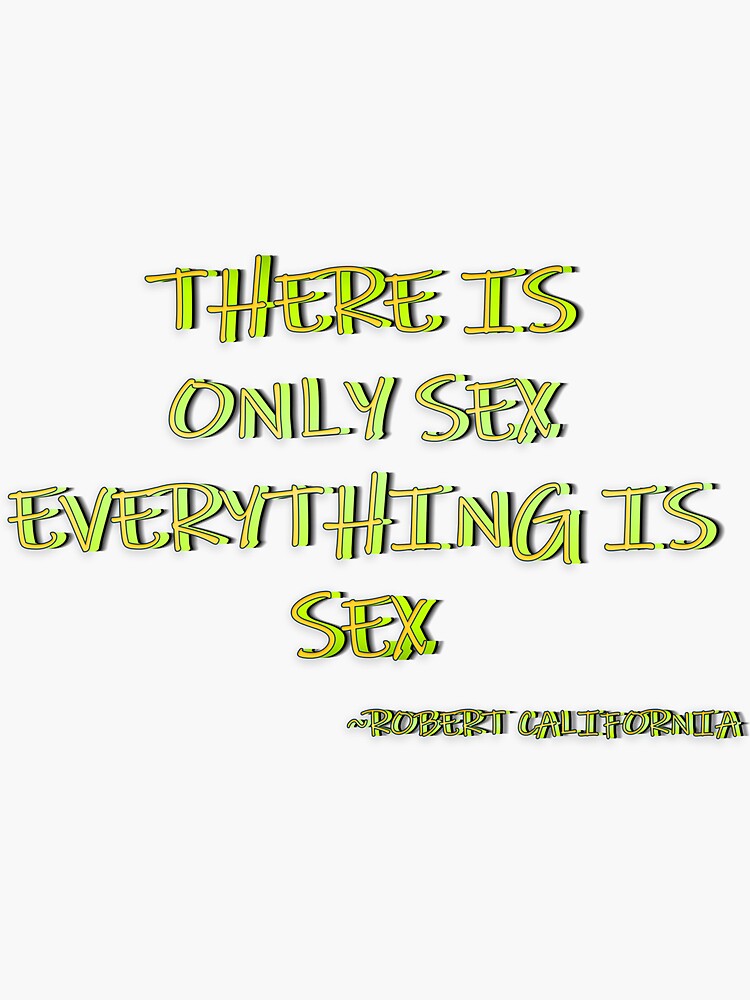 There Is Only Sex Everything Is Sex V2 Sticker For Sale By Lucidflow Redbubble 0867