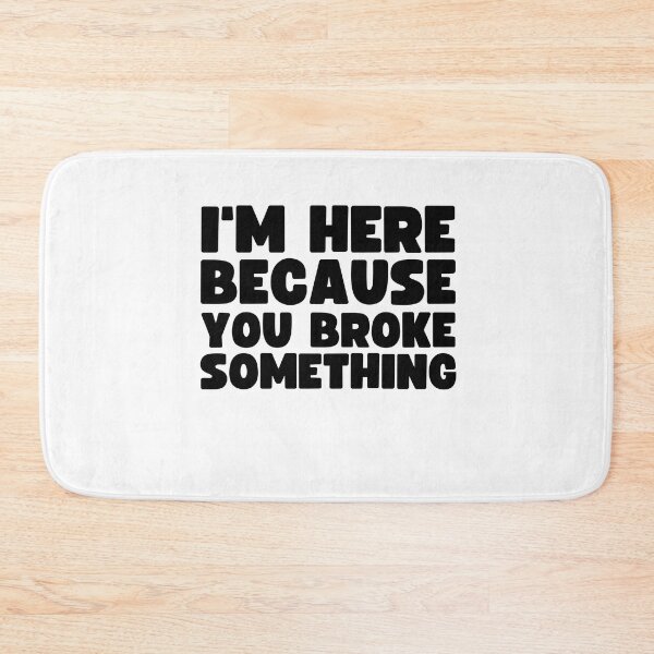 Item preview, I'm Here Because You Broke Something Funny Welding saying designed and sold by MouDantArts.