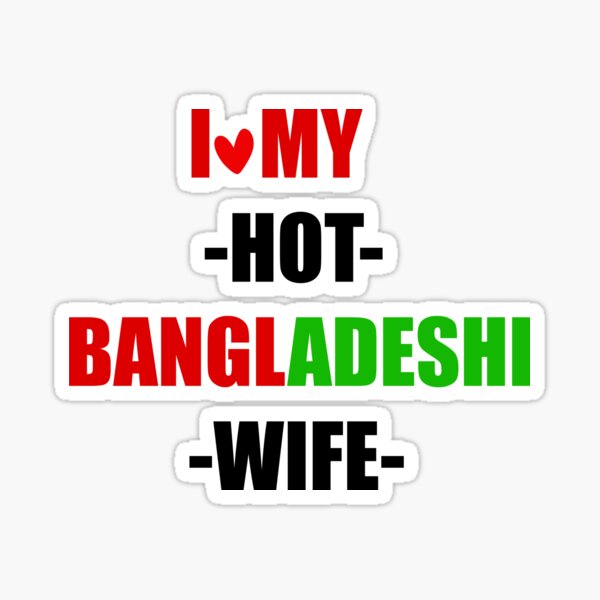 I Love My Hot Bangladeshi Wife Sticker For Sale By Nepala Redbubble 7853