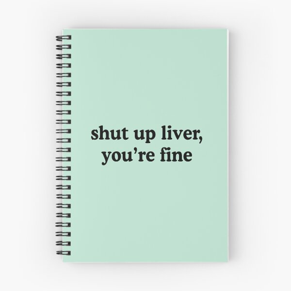 Item preview, Shut Up Liver You're Fine designed and sold by allysmar.