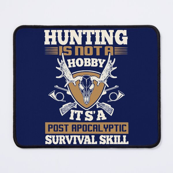 Item preview, HUNTING IS NOT A HOBBY IT_S A POST APOCALYPTIC SURVIVAL SKILL designed and sold by scribblejuicee.