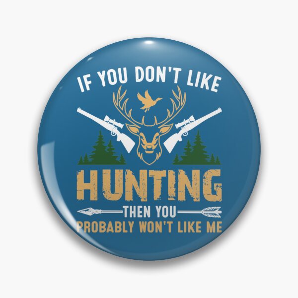 Item preview, IF YOU DON_T LIKE HUNTING THEN YOU PROBABLY WON_T LIKE ME    designed and sold by scribblejuicee.