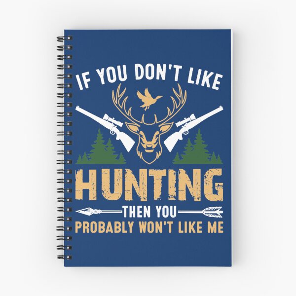 Item preview, IF YOU DON_T LIKE HUNTING THEN YOU PROBABLY WON_T LIKE ME    designed and sold by scribblejuicee.