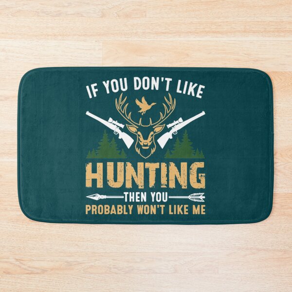 Item preview, IF YOU DON_T LIKE HUNTING THEN YOU PROBABLY WON_T LIKE ME    designed and sold by scribblejuicee.