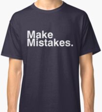 Make Mistakes. Classic T-Shirt