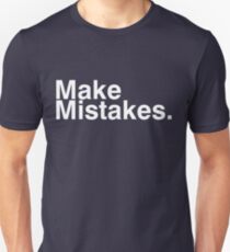 Make Mistakes. Unisex T-Shirt