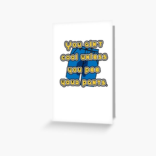 Everybody My Age Pees Their Pants.  Greeting Card