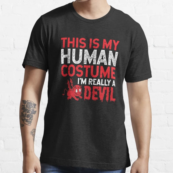 This is My HUMAN Costume I'm Really a DEVIL | Essential T-Shirt